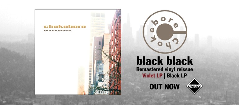 Chokebore - Black Black remastered vinyl reissue - Out now