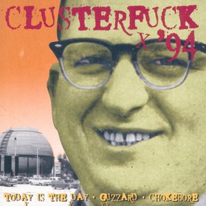 Chokebore, Today Is The Day, Guzzard - Clusterfuck '94